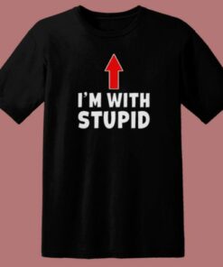 Im With Stupid Up Arrow T Shirt Style