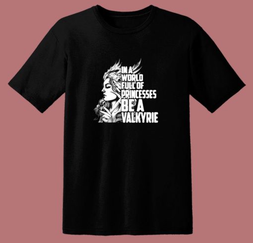 In A World Full Of Princesses Be A Valkyrie 80s T Shirt