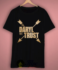 In Daryl Dixon Walking Dead We Trust T Shirt
