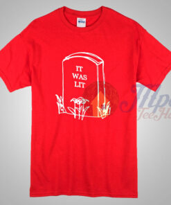 It Was Lit T Shirt Available Men and Women Size 1