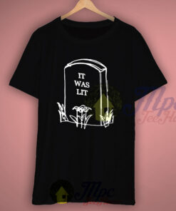 It Was Lit T Shirt Available Men and Women Size 3