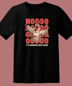 Its Morning Once Again T Shirt Style