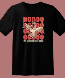 Its Morning Once Again T Shirt Style