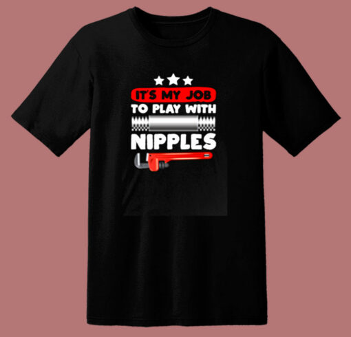 It’s My Job To Play With Nipples 80s T Shirt