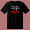 Its Not Cartoons Its Anime 80s T Shirt Style