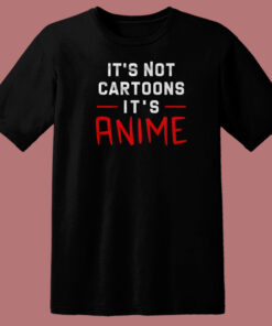 Its Not Cartoons Its Anime 80s T Shirt Style 1