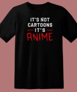 Its Not Cartoons Its Anime 80s T Shirt Style 1 Its Not Cartoons Its Anime 80s T Shirt Style 2