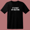 Its Past My Bedtime T Shirt Style