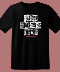 Ive Got Something For You Adam Cole T Shirt Style 1 Ive Got Something For You Adam Cole T Shirt Style 2