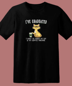 I’ve Graduated I Want To Thank My Cat And My Coffee Machine 80s T Shirt