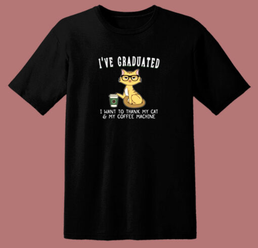 I’ve Graduated I Want To Thank My Cat And My Coffee Machine 80s T Shirt