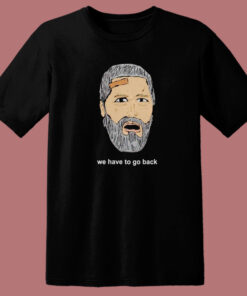 Jack Shephard We Hve To Go Back T Shirt Style 1