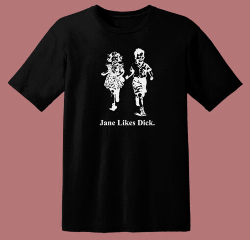 Jane Likes Dick T Shirt Style