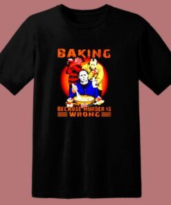 Jason Voorhees Michael Myers And Freddy Krueger Baking Because Murder Is Wrong 80s T Shirt 1 Jason Voorhees Michael Myers And Freddy Krueger Baking Because Murder Is Wrong 80s T Shirt 2