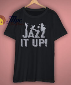 Jazz it up t shirt 1
