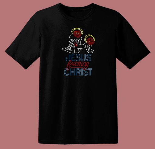 Jesus Fucking Christ T Shirt Style