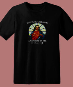 Jesus Is Coming And Boy Is He Pissed 80s T Shirt