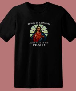Jesus Is Coming And Boy Is He Pissed 80s T Shirt