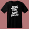 Jesus Sucks Satan Swallows T Shirt Style
