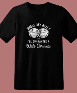 Jingle My Bells And I’ll Guarantee A White Christmas 80s T Shirt