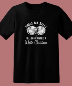 Jingle My Bells And I’ll Guarantee A White Christmas 80s T Shirt