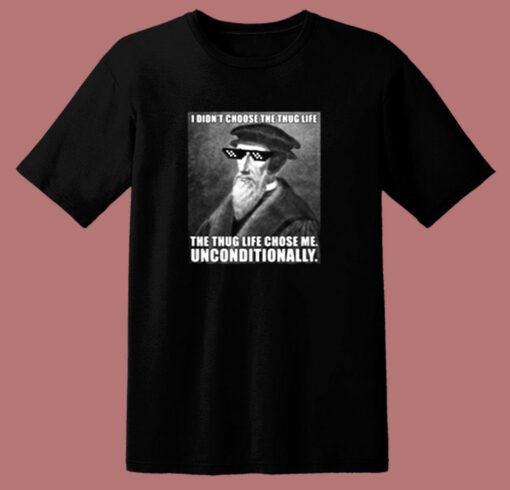 John Calvin Thug Life Unconditional Funny Theologian 80s T Shirt