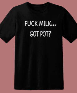 Jonah Fuck Milk Got Pot T Shirt Style 1