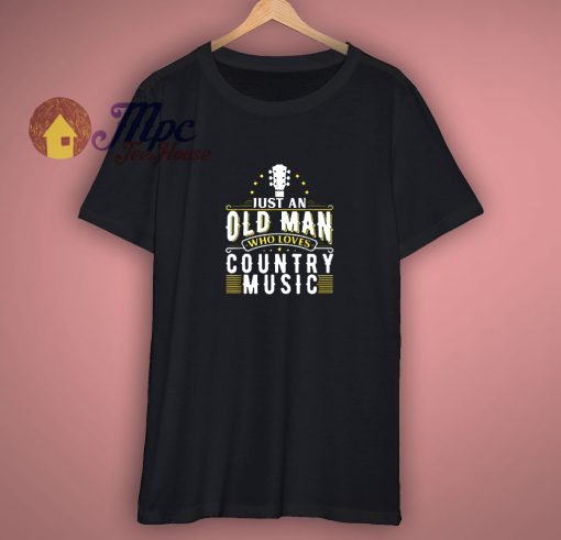 Just An Old Man Who Loves Country T Shirt