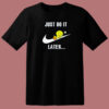 Just Do It Later Tweety Bird T Shirt Style