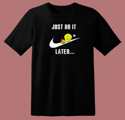 Just Do It Later Tweety Bird T Shirt Style