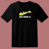 Just Drink It Beer Parody 80s T Shirt