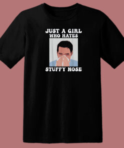 Just Girl Hates Stuffy Nose T Shirt Style