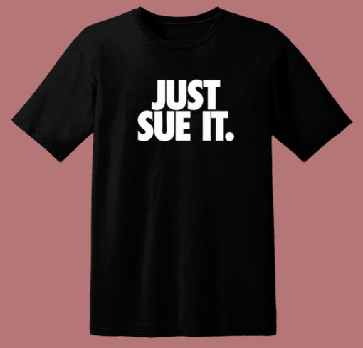 Just Sue It T Shirt Style