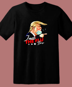 Just The Flu Coronavirus Funny Trump 80s T Shirt