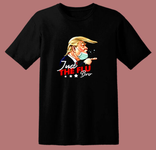 Just The Flu Coronavirus Funny Trump 80s T Shirt