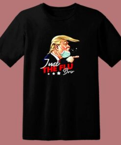 Just The Flu Coronavirus Funny Trump 80s T Shirt
