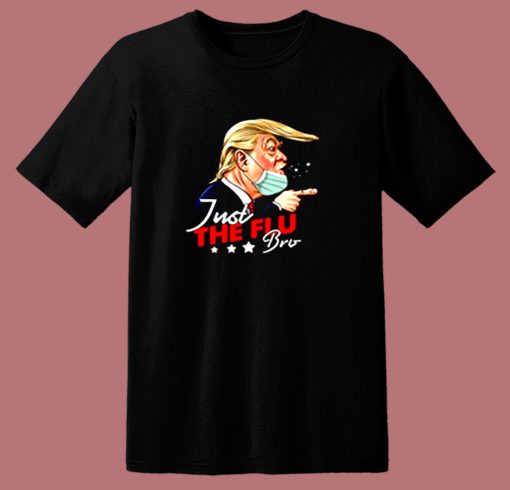 Just The Flu Coronavirus Funny Trump 80s T Shirt
