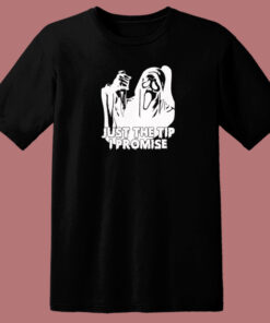 Just The Tip I Promise Ghost Face T Shirt Style 1