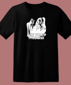Just The Tip I Promise Ghost Face T Shirt Style 1 Just The Tip I Promise Ghost Face T Shirt Style 2