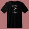 Just The Tip I Promise Knife T Shirt Style