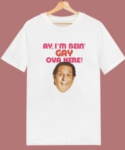 I’m Bein’ Gay Ova Here T Shirt Style 1 I'm Bein' Gay Ova Here T Shirt Style 2