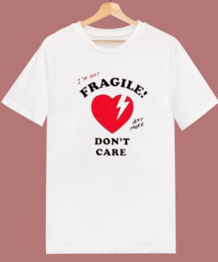 I’m Not Fragile Anymore T Shirt Style