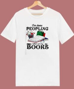 I Am Done Peopling 80s T Shirt