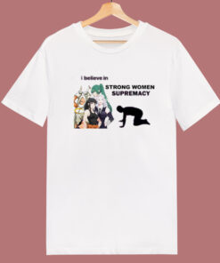 I Believe In Strong Women Supremacy T Shirt Style 1