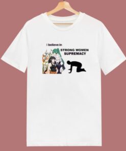 I Believe In Strong Women Supremacy T Shirt Style 1 I Believe In Strong Women Supremacy T Shirt Style 2