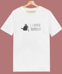 I Choose Violence Cat T Shirt Style
