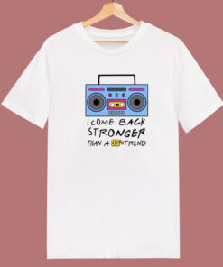 I Come Back Stronger Than A 90s Trend T Shirt Style I Come Back Stronger Than A 90s Trend T Shirt Style