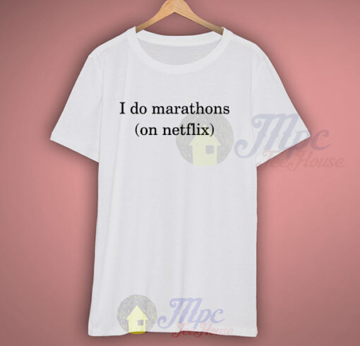 I Do Marathons On Netflix Funny T Shirt