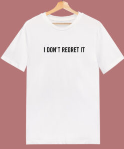 I Don’t Regret It Typography T Shirt Style I Don’t Regret It Typography T Shirt Style