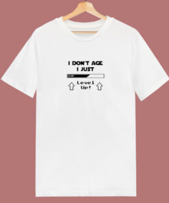 I Don’t Age I Just Level Up 80s T Shirt I Don’t Age I Just Level Up 80s T Shirt